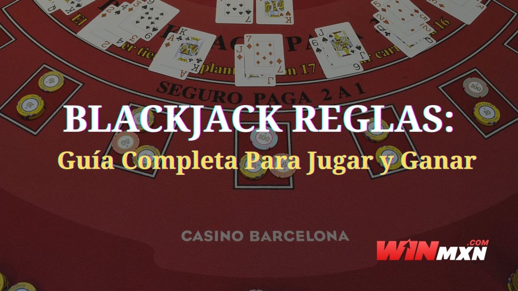 Blackjack reglas: guía completa para jugar y ganar